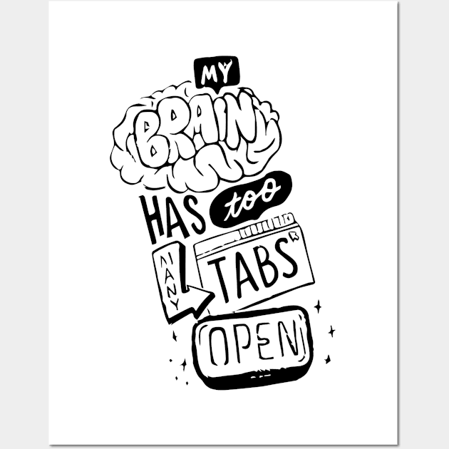 my brain has too mayny tabs open Wall Art by florya